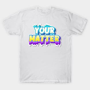 YOUR MATTER T-Shirt